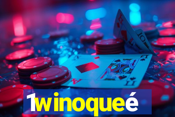 1winoqueé