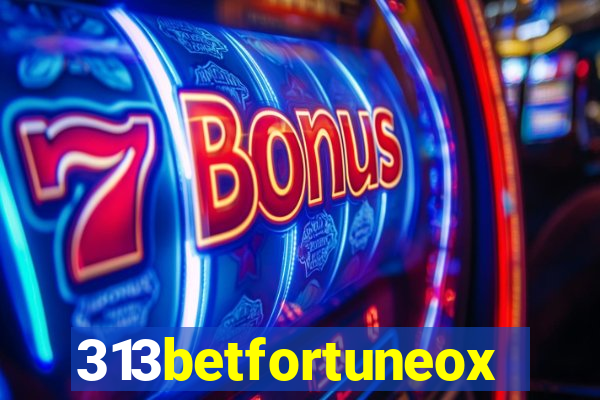 313betfortuneox