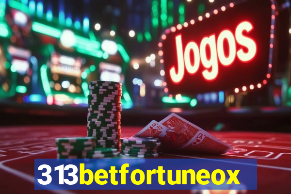 313betfortuneox