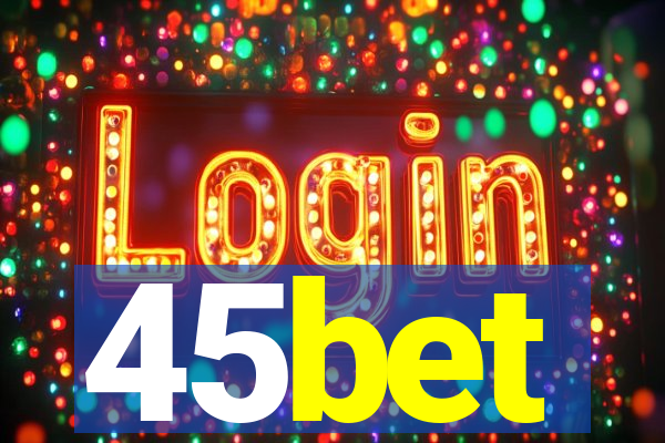 45bet