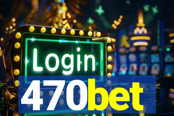 470bet