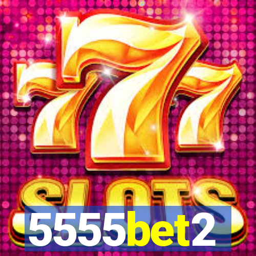 5555bet2