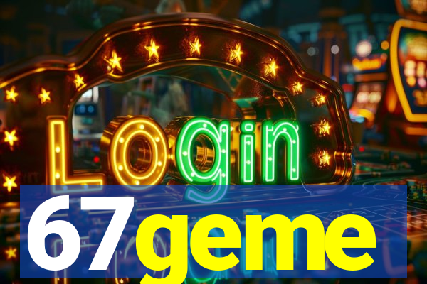 67geme