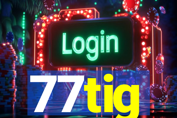 77tig