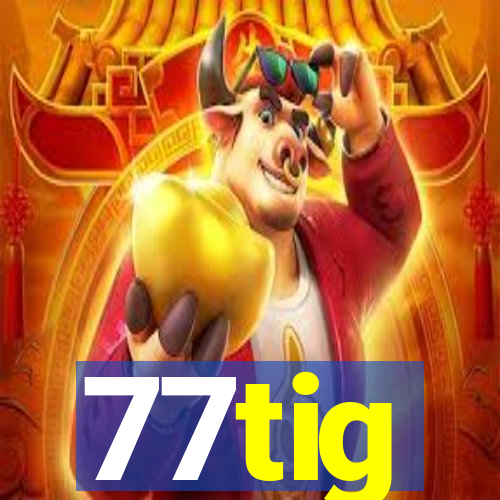 77tig