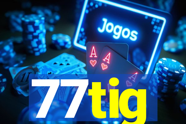 77tig