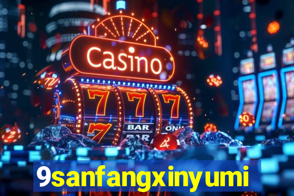 9sanfangxinyuming.com