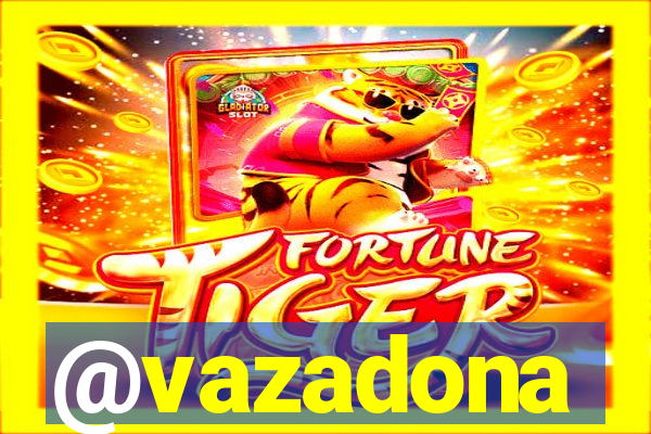 @vazadona