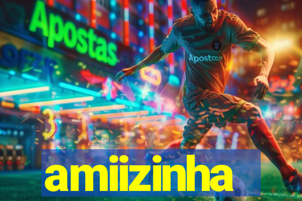 amiizinha