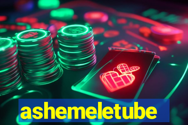 ashemeletube