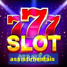 assistirhentais
