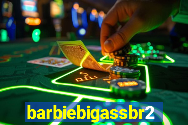 barbiebigassbr2