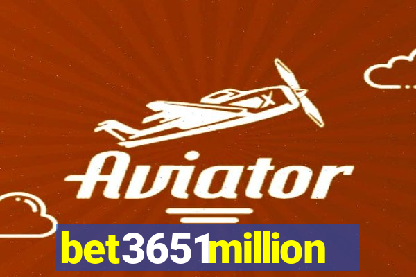 bet3651million