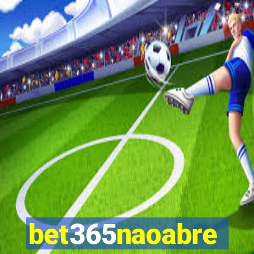 bet365naoabre
