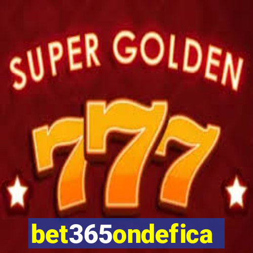bet365ondefica