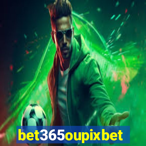 bet365oupixbet