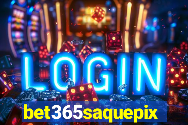 bet365saquepix
