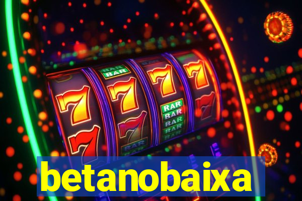 betanobaixa