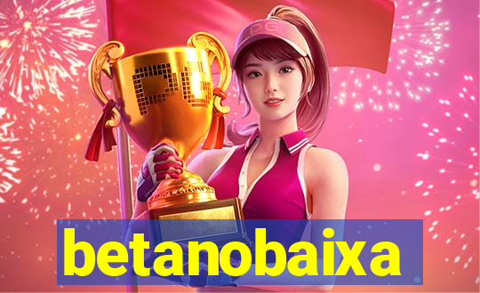 betanobaixa