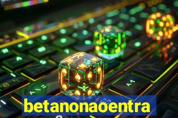 betanonaoentra