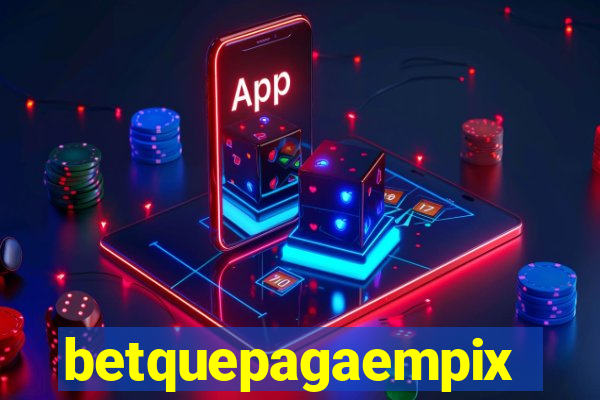 betquepagaempix