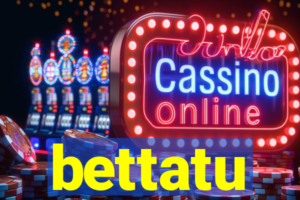 bettatu