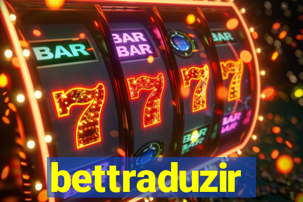 bettraduzir