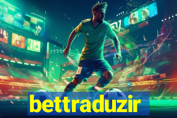 bettraduzir