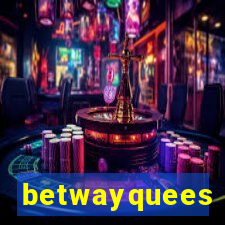 betwayquees