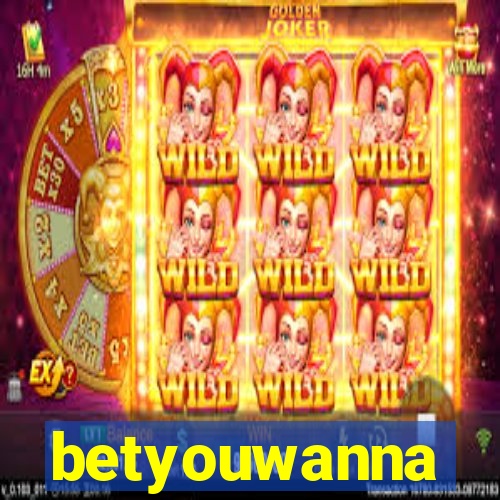 betyouwanna