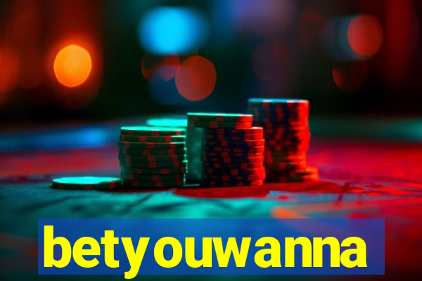 betyouwanna