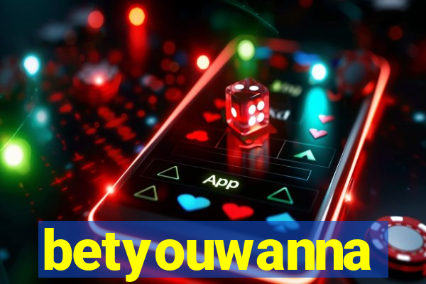 betyouwanna