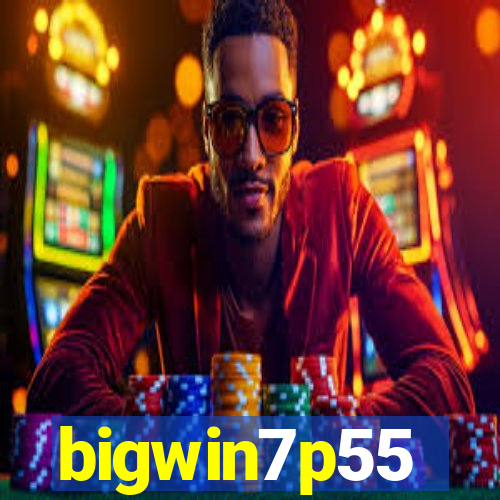 bigwin7p55