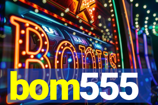 bom555
