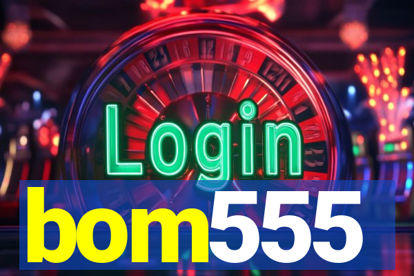 bom555