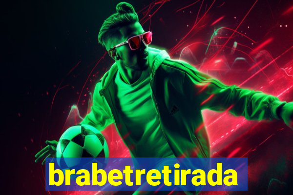 brabetretirada