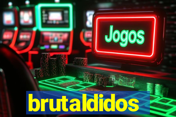brutaldidos