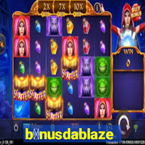 b么nusdablaze