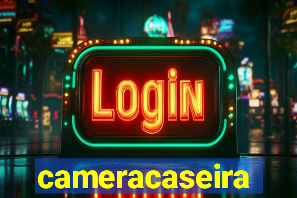 cameracaseira