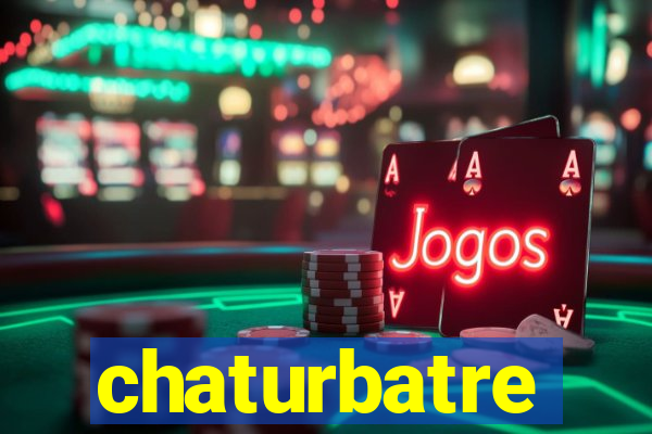 chaturbatre