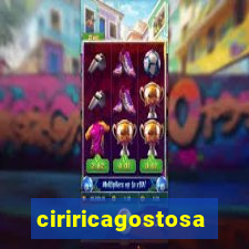 ciriricagostosa
