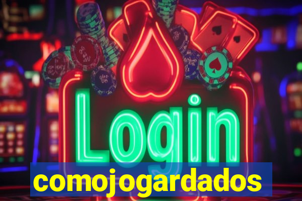 comojogardados
