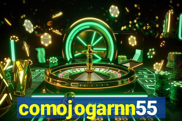 comojogarnn55