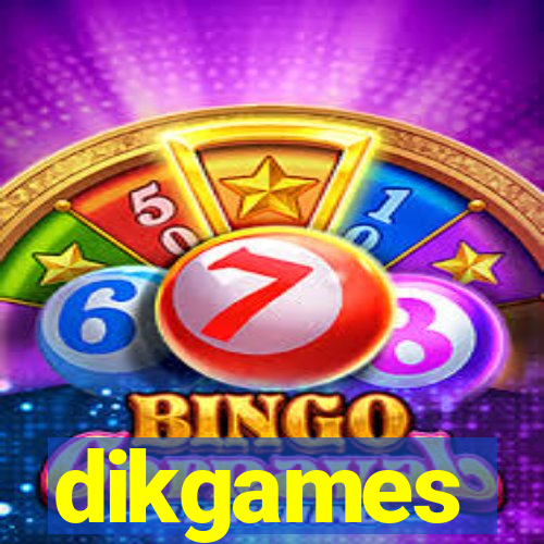 dikgames