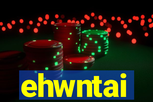 ehwntai
