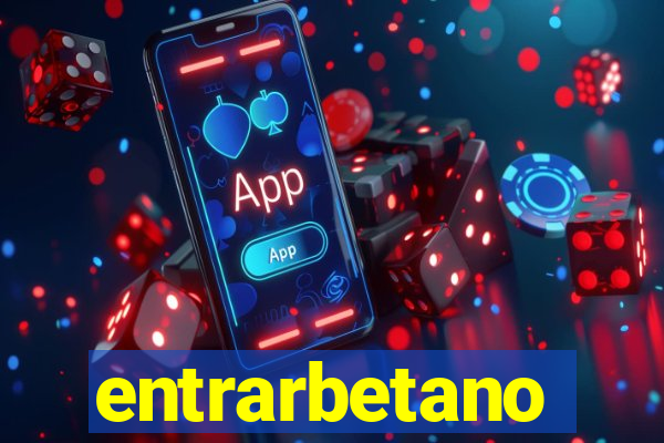 entrarbetano