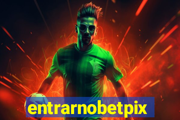 entrarnobetpix