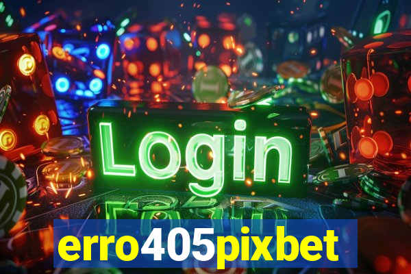 erro405pixbet