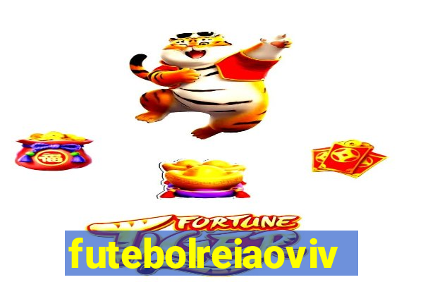 futebolreiaovivo