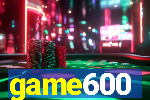 game600